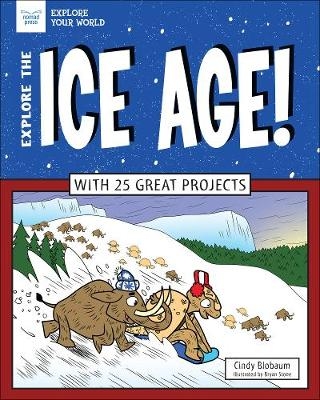 Explore The Ice Age! - Cindy Blobaum