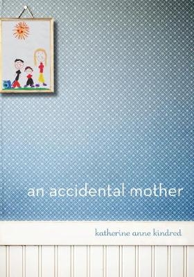 An Accidental Mother - Katherine  Anne Kindred