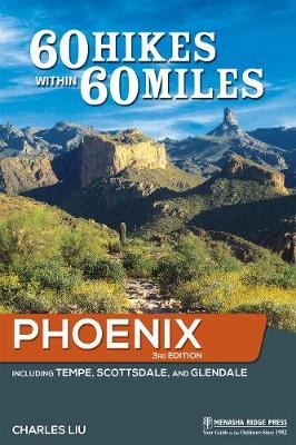60 Hikes Within 60 Miles: Phoenix - Charles Liu
