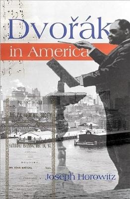 Dvorak in America - Joseph Horowitz