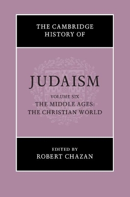 The Cambridge History of Judaism: Volume 6, The Middle Ages: The Christian World - 