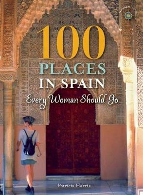 100 Places in Spain Every Woman Should Go - Patricia Harris