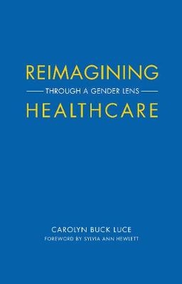 Reimagining Healthcare - Carolyn Buck Luce