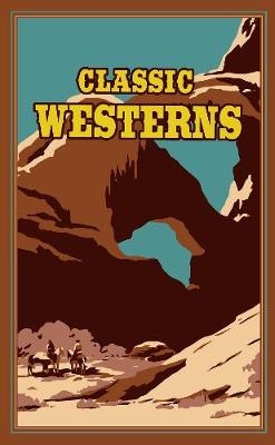 Classic Westerns - Owen Wister, Willa Cather, Zane Grey, Max Brand