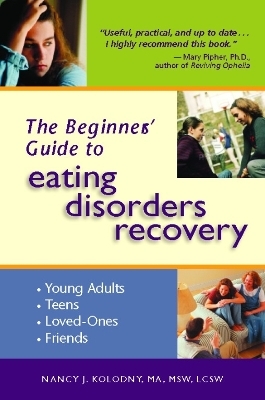 The Beginner's Guide to Eating Disorders Recovery - M.S.W. Nancy J. Kolodny