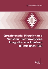 Sprachkontakt, Migration und Variation: Die frankophone Integration von Rumänen in Paris nach 1989 - Christian Discher