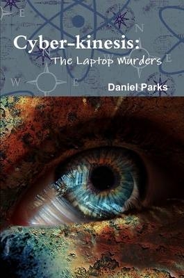 Cyber-Kinesis: The Laptop Murders - Daniel Parks