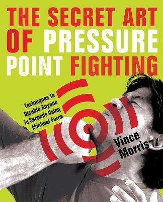 The Secret Art of Pressure Point Fighting - Vince Morris