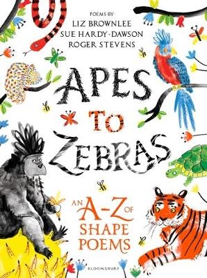 Apes to Zebras: An A-Z of Shape Poems - Roger Stevens, Liz Brownlee, Sue Hardy-Dawson