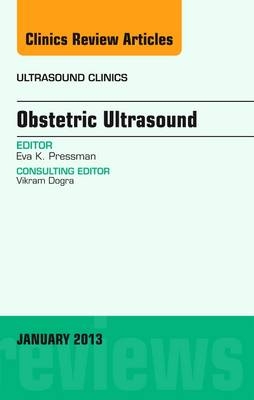 Obstetric Ultrasound, An Issue of Ultrasound Clinics - Eva K. Pressman