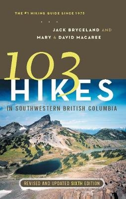 103 Hikes in Southwestern British Columbia - Jack Bryceland, David Macaree, Mary Macaree