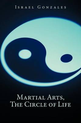 Martial Arts, The Circle of Life - Israel Gonzales