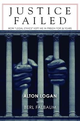 Justice Failed - Alton Logan, Berl Falbaum