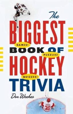 The Biggest Book of Hockey Trivia - Don Weekes