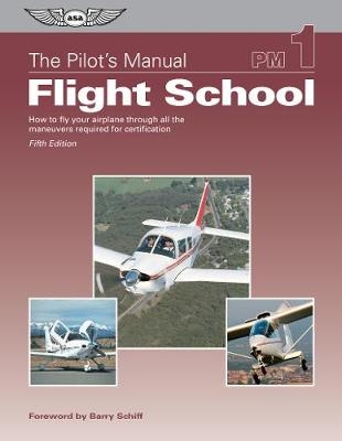 The Pilot's Manual: Flight School -  Pilot's Manual Editorial Board