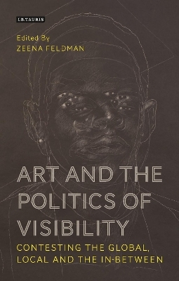 Art and the Politics of Visibility - Zeena Feldman