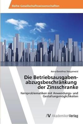 Die BetriebsausgabenÂ­ abzugsbeschrÃ¤nkung der Zinsschranke - Anna-Dorothea Steigerwald