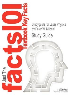 Studyguide for Laser Physics by Milonni, Peter W., ISBN 9780470387719 -  Cram101 Textbook Reviews