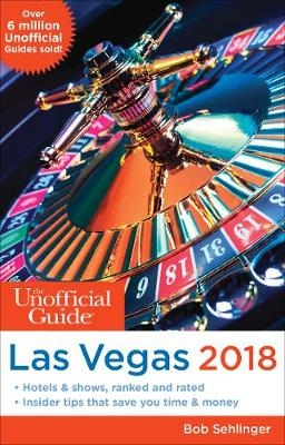 The Unofficial Guide to Las Vegas 2018 - Bob Sehlinger