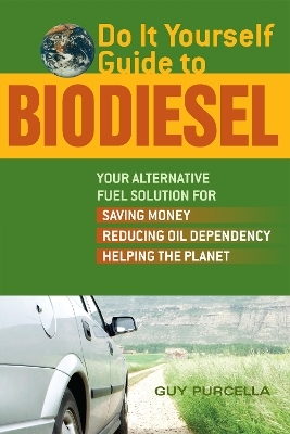 Do It Yourself Guide to Biodiesel - Guy Purcella