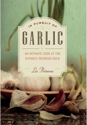 In Pursuit of Garlic - Liz Primeau