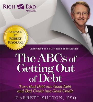Rich Dad's Advisors: The ABCs Getting Out Of Debt - Garrett Sutton