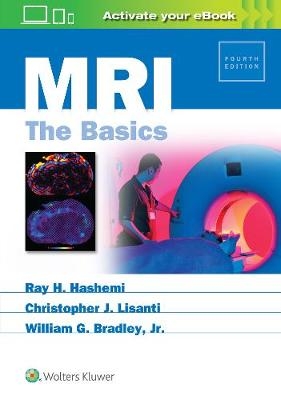 MRI: The Basics - Ray Hashman Hashemi, Christopher J. Lisanti, William Bradley