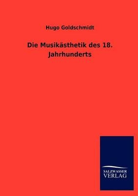 Die MusikÃ¤sthetik des 18. Jahrhunderts - Hugo Goldschmidt