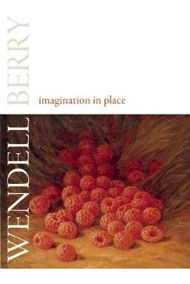 Imagination in Place - Wendell Berry