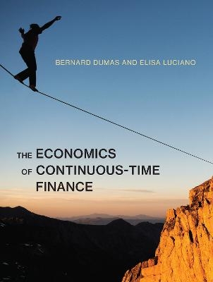 The Economics of Continuous-Time Finance - Bernard Dumas, Elisa Luciano