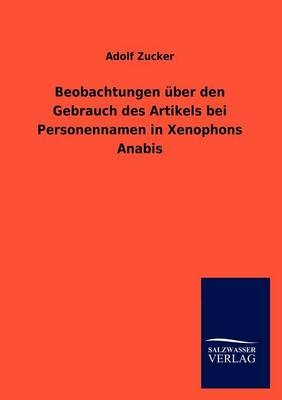 Beobachtungen Ã¼ber den Gebrauch des Artikels bei Personennamen in Xenophons Anabis - Adolf Zucker