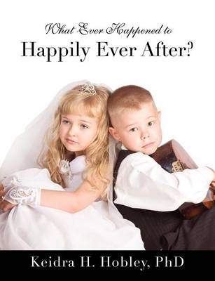 What Ever Happened to Happily Ever After? - Keidra H Hobley