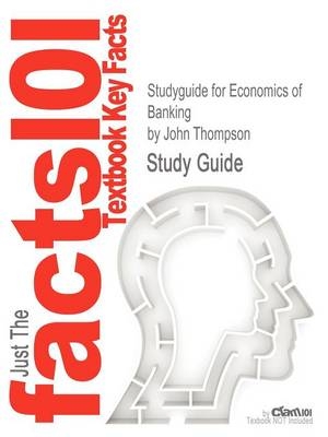 Studyguide for Economics of Banking by Thompson, John, ISBN 9780470519646 -  Cram101 Textbook Reviews