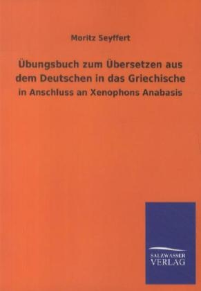 Übungsbuch zum Übersetzen aus dem Deutschen in das Griechische - Moritz Seyffert