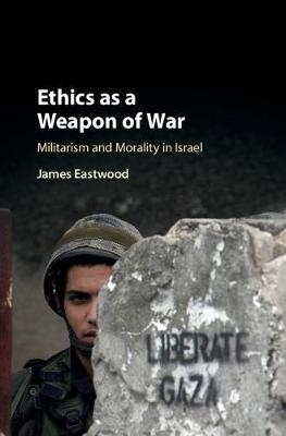 Ethics as a Weapon of War - James Eastwood