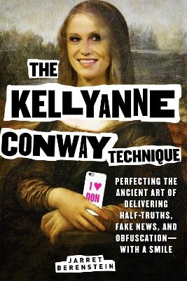 The Kellyanne Conway Technique - Jarret Berenstein