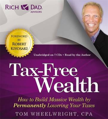 Rich Dad's Advisors: Tax-Free Wealth - Tom Wheelwright