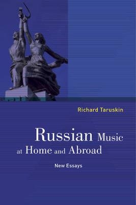 Russian Music at Home and Abroad - Richard Taruskin
