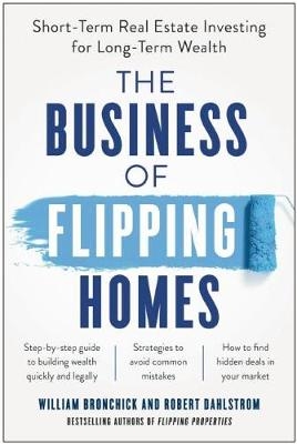 The Business of Flipping Homes - William Bronchick, Robert Dahlstrom