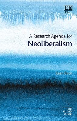 A Research Agenda for Neoliberalism - Kean Birch