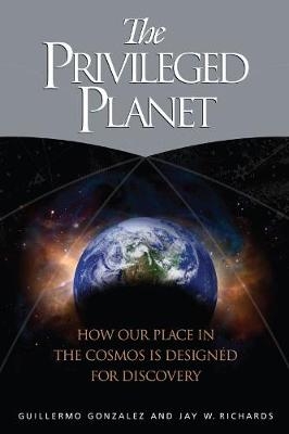 The Privileged Planet - Guillermo Gonzalez, Jay W. Richards