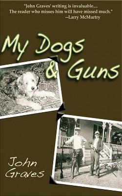 My Dogs and Guns - John Graves