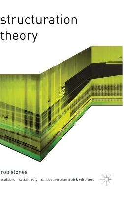 Structuration Theory - Rob Stones