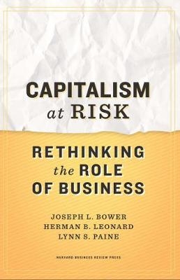 Capitalism at Risk - Joseph L. Bower, Herman B. Leonard, Lynn S. Paine