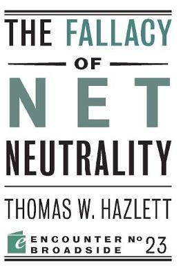 The Fallacy of Net Neutrality - Thomas W Hazlett