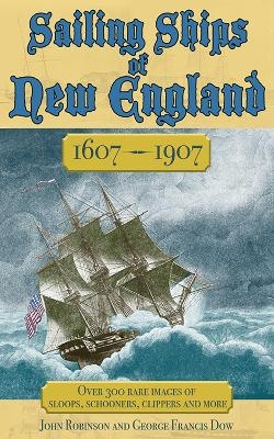 Sailing Ships of New England 1606-1907 - George Francis Dow, John Robinson