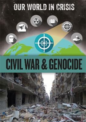 Our World in Crisis: Civil War and Genocide - Franklin Watts
