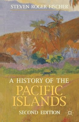 A History of the Pacific Islands - Steven Roger Fischer