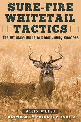 Sure-Fire Whitetail Tactics - John Weiss