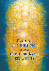 Erkenne und heile Dich selbst durch die Kraft des Geistes -  Gabriele